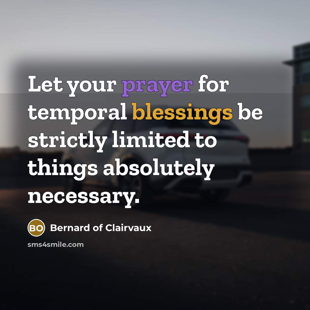 “Let your prayer for temporal blessings be strictly limited to…” quote by Bernard of Clairvaux