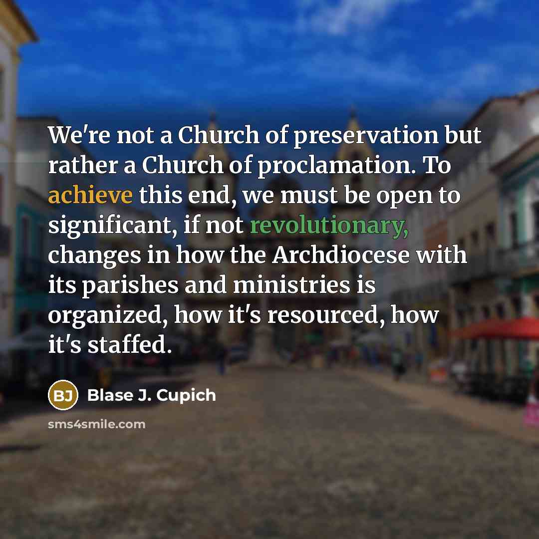“We're not a Church of preservation but rather a Church…” quote by Blase J. Cupich