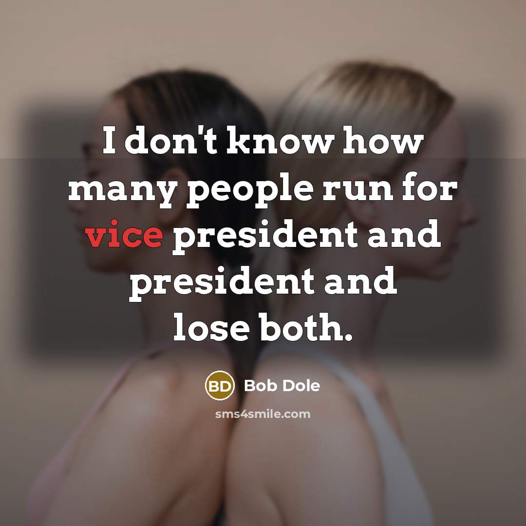 “I don't know how many people run for vice president…” quote by Bob Dole