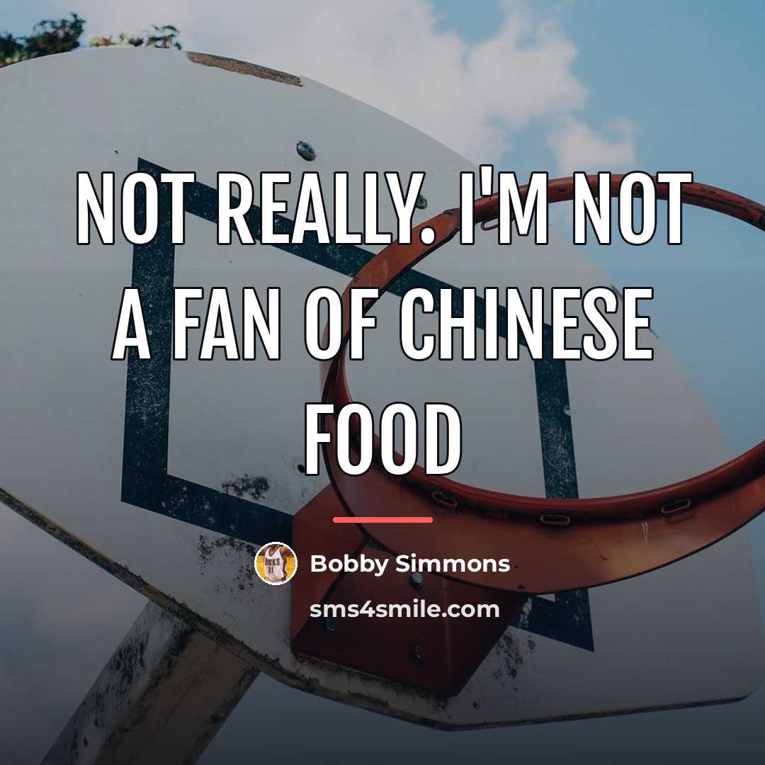 “Not really. I'm not a fan of Chinese food…” quote by Bobby Simmons