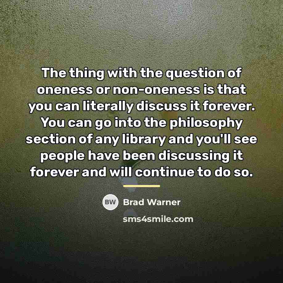 “The thing with the question of oneness or non-oneness is…” quote by Brad Warner