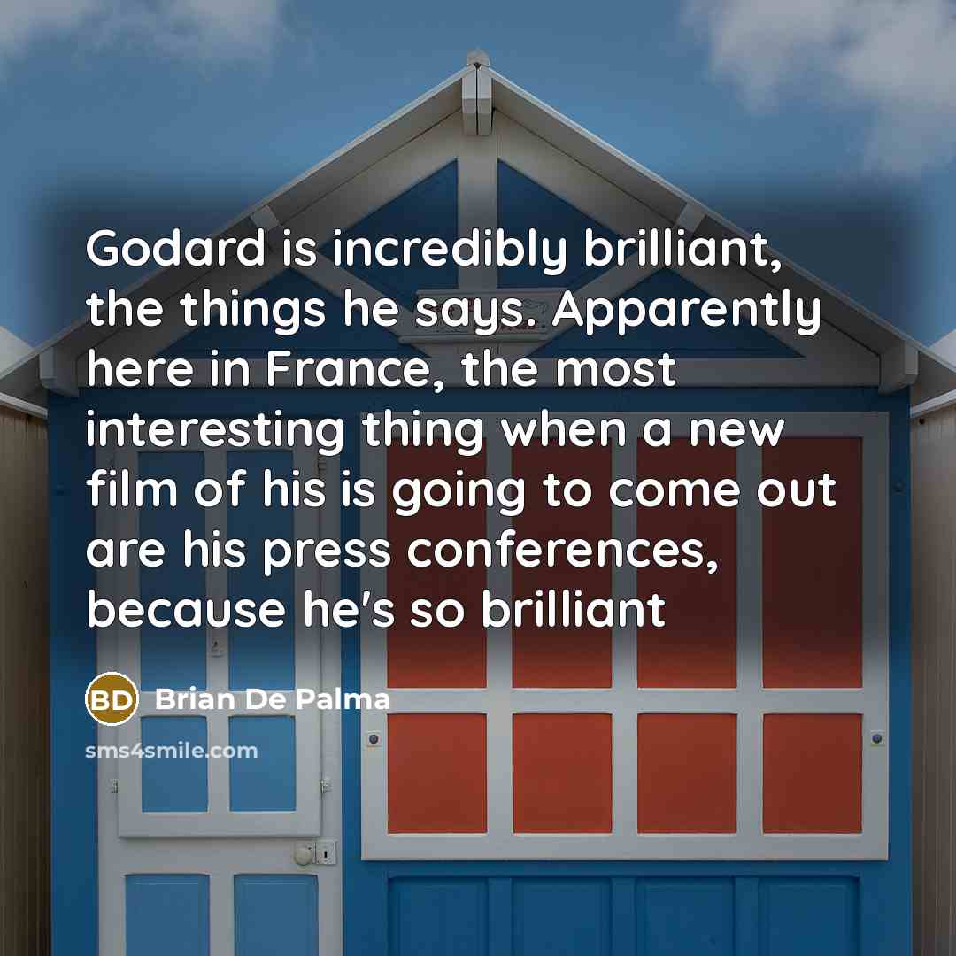 “Godard is incredibly brilliant, the things he says. Apparently here…” quote by Brian De Palma