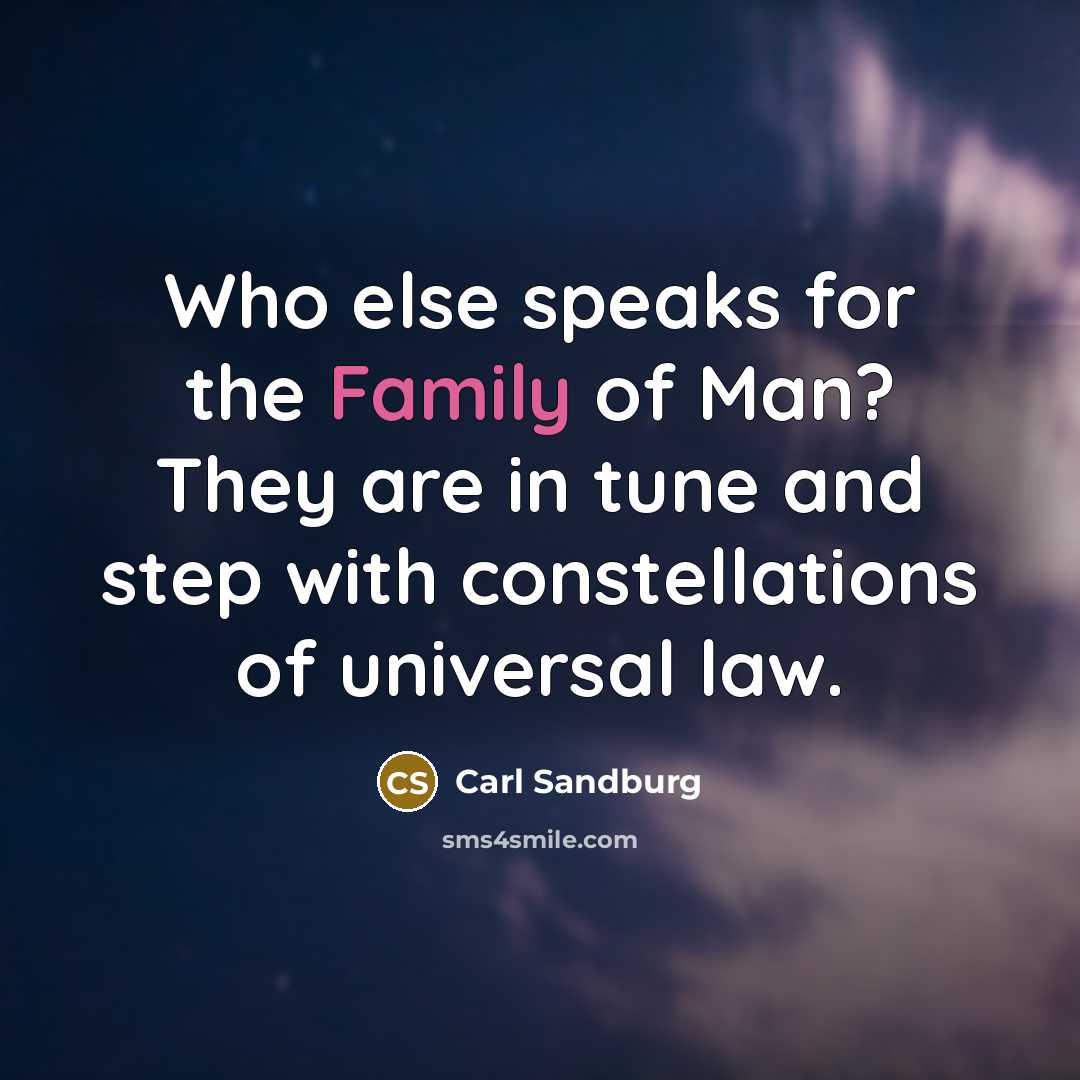“Who else speaks for the Family of Man? They are…” quote by Carl Sandburg