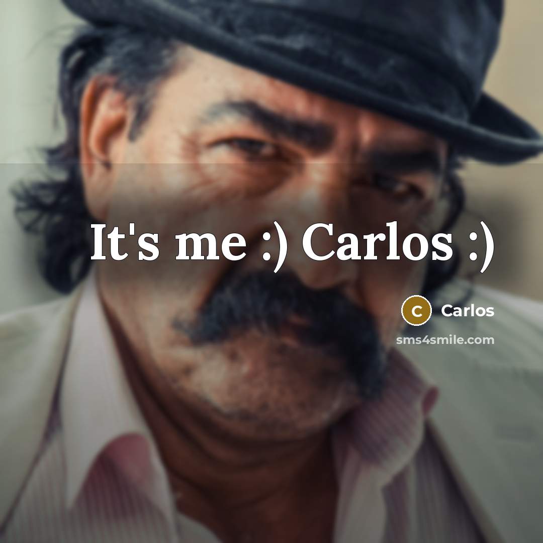 “It's me :) Carlos :)…” quote by Carlos