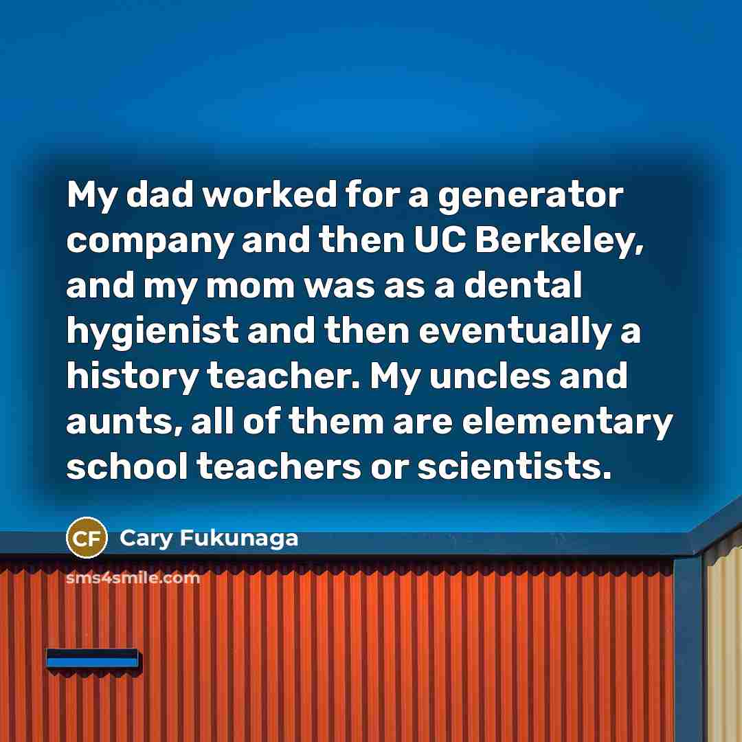“My dad worked for a generator company and then UC…” quote by Cary Fukunaga