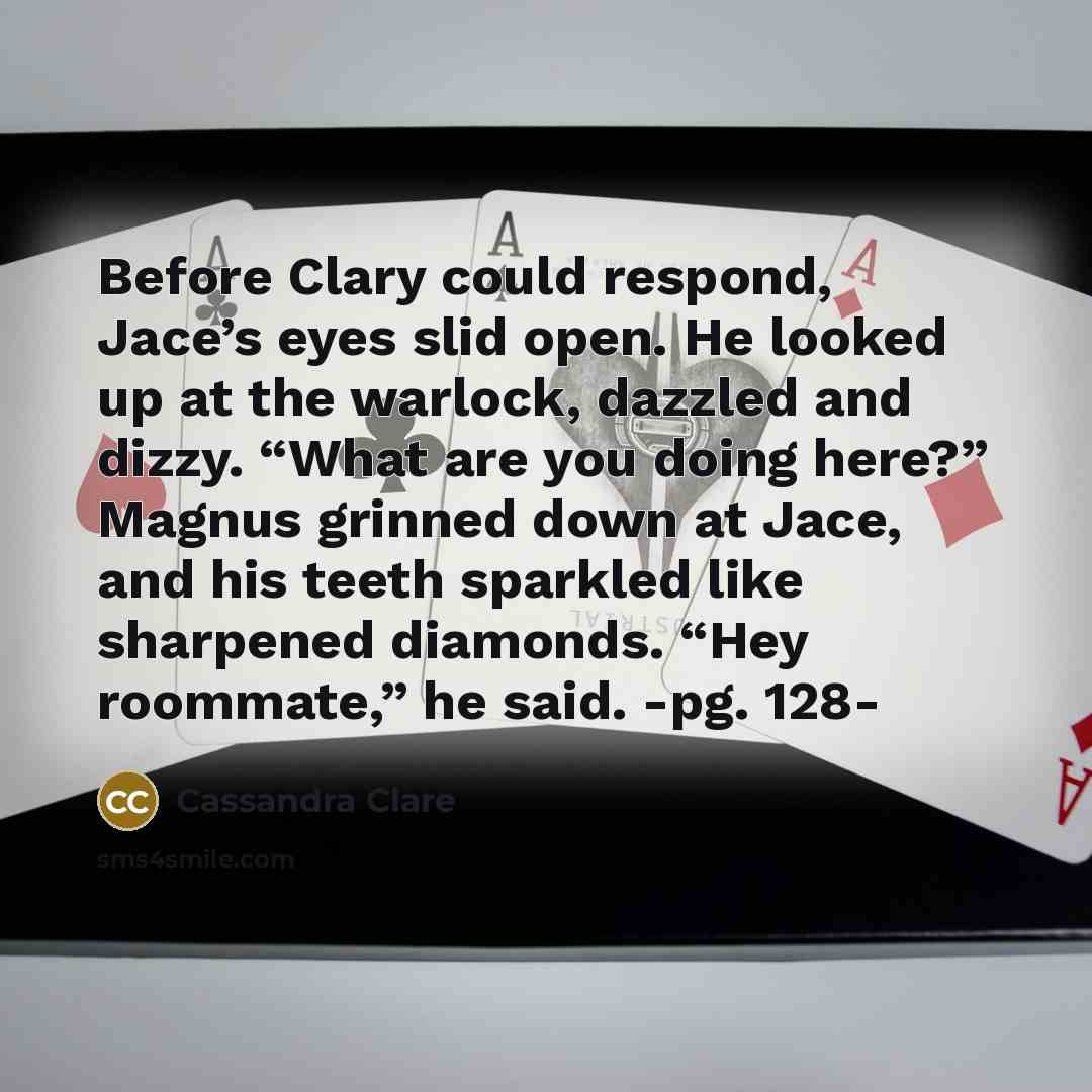 “Before Clary could respond, Jace’s eyes slid open. He looked…” quote by Cassandra Clare