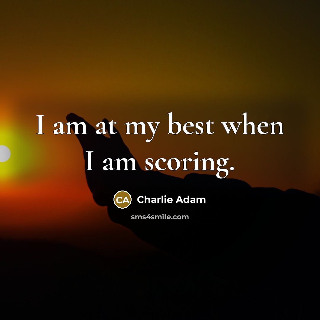 “I am at my best when I am scoring.…” quote by Charlie Adam