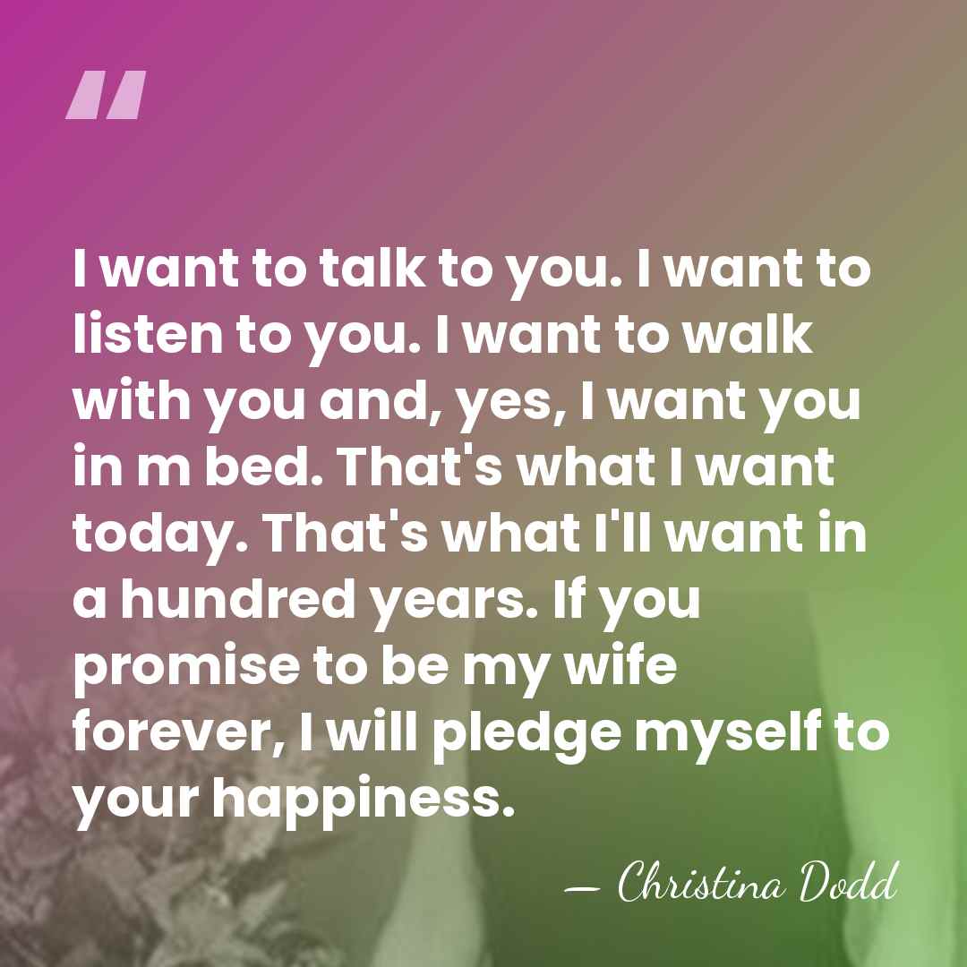 I want to talk to you. I want to listen to you.&hellip; - Christina Dodd