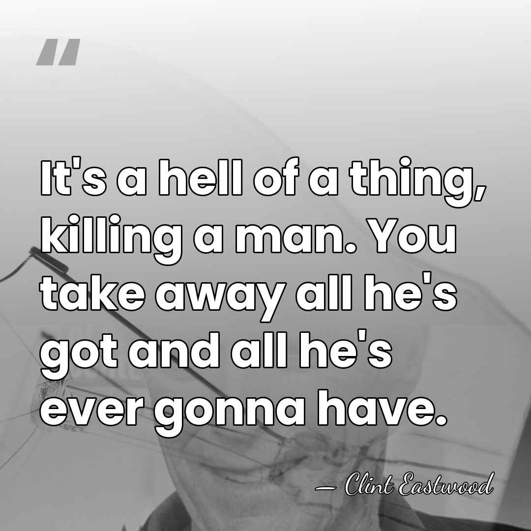 It's a hell of a thing, killing a man. You take away&hellip; - Clint Eastwood