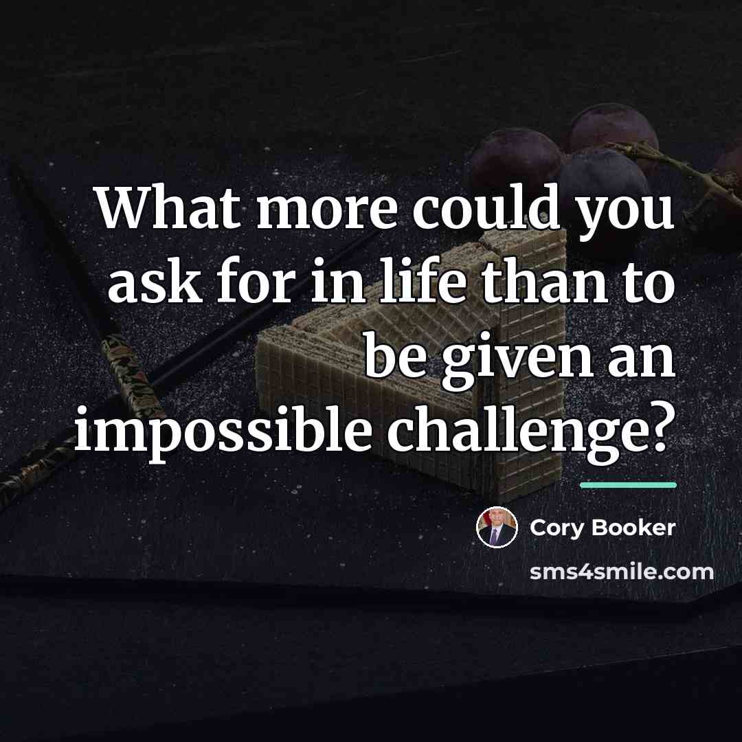 “What more could you ask for in life than to…” quote by Cory Booker
