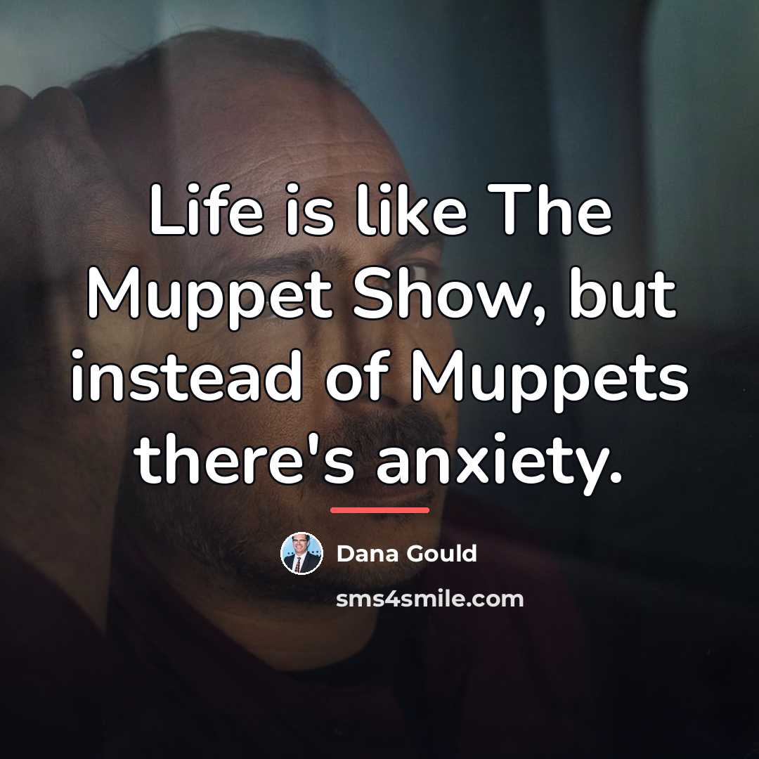 “Life is like The Muppet Show, but instead of Muppets…” quote by Dana Gould