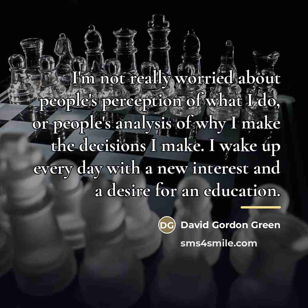“I'm not really worried about people's perception of what I…” quote by David Gordon Green