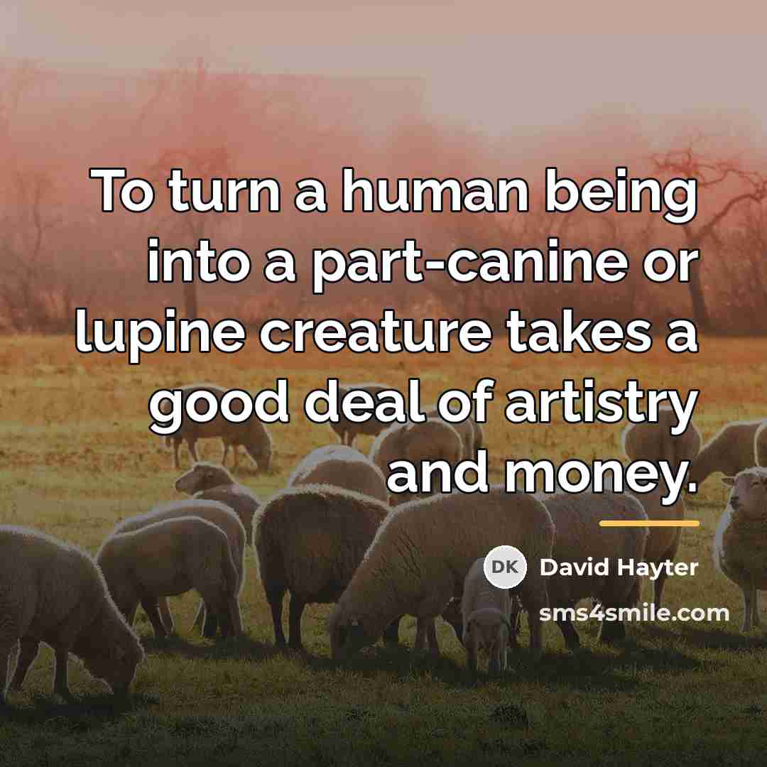 “To turn a human being into a part-canine or lupine…” quote by David Hayter