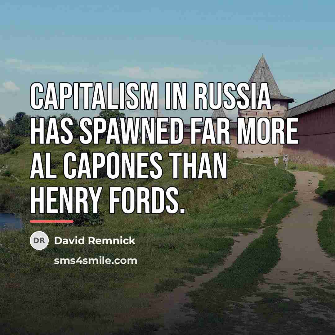 “Capitalism in Russia has spawned far more Al Capones than…” quote by David Remnick