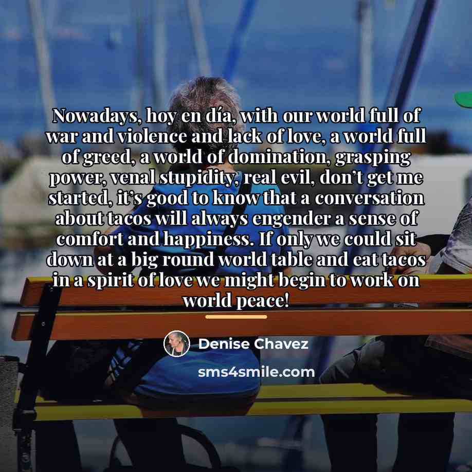 “Nowadays, hoy en día, with our world full of war…” quote by Denise Chavez