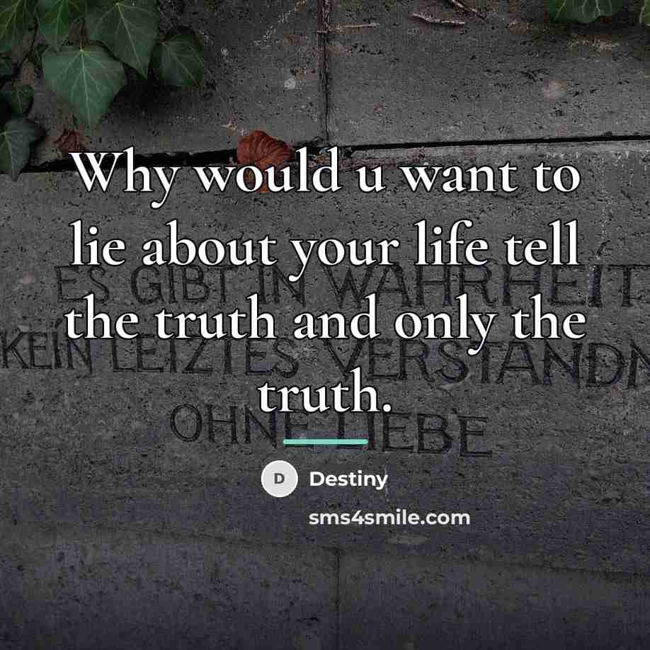“Why would u want to lie about your life tell…” quote by DESTINY