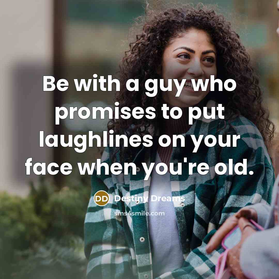 “Be with a guy who promises to put laughlines on…” quote by Destiny Dreams