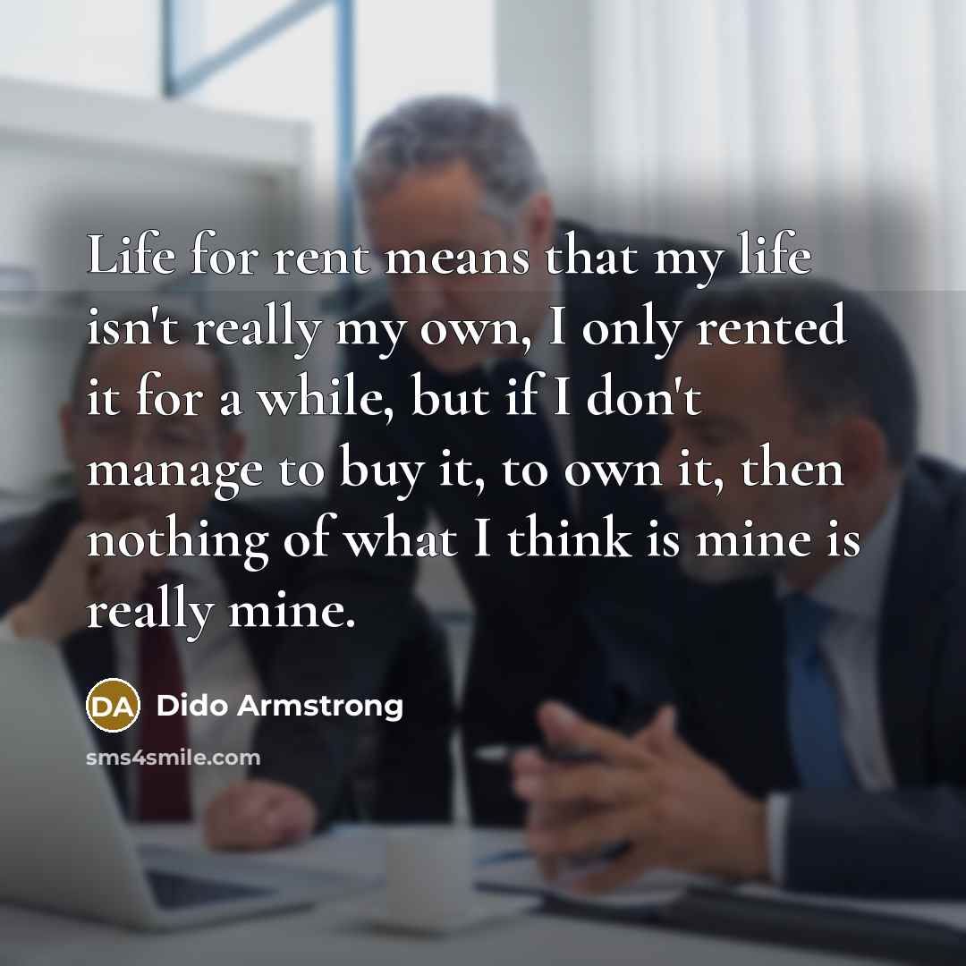 “Life for rent means that my life isn't really my…” quote by Dido Armstrong