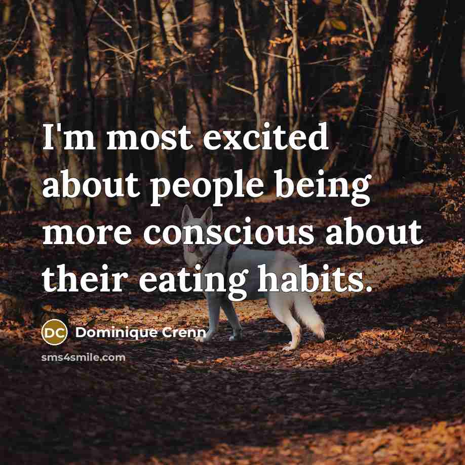 “I'm most excited about people being more conscious about their…” quote by Dominique Crenn