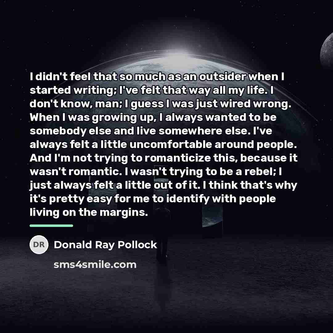 “I didn't feel that so much as an outsider when…” quote by Donald Ray Pollock