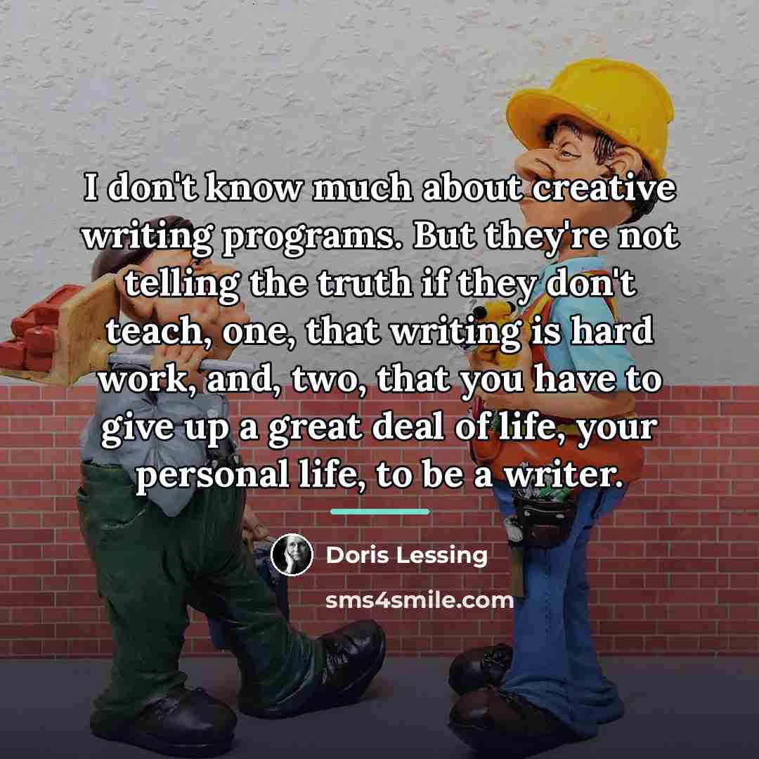 “I don't know much about creative writing programs. But they're…” quote by Doris Lessing