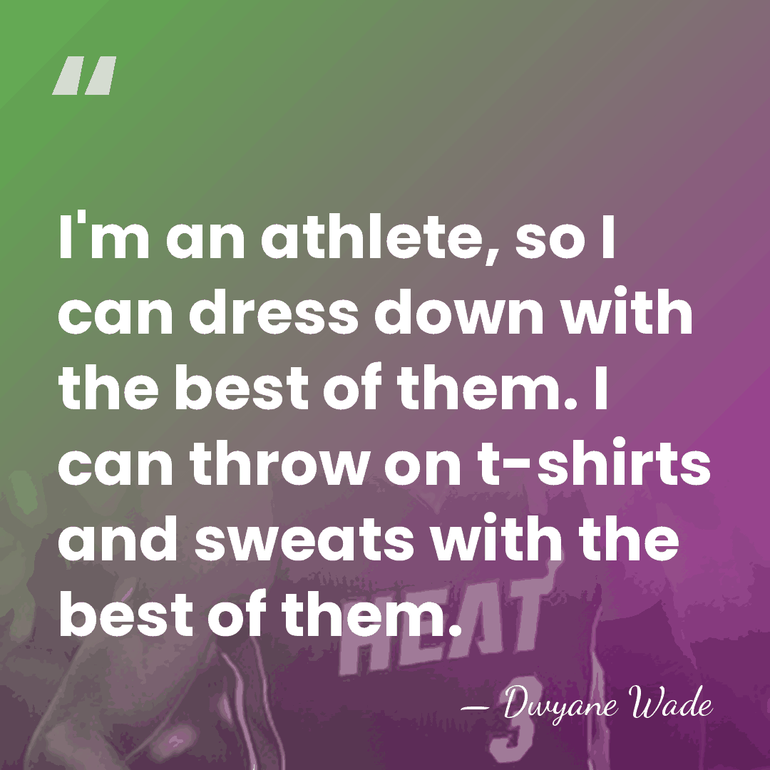 I'm an athlete, so I can dress down with the best of&hellip; - Dwyane Wade