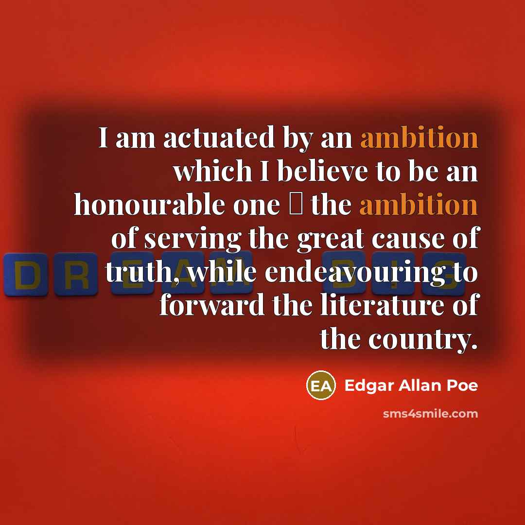 “I am actuated by an ambition which I believe to…” quote by Edgar Allan Poe