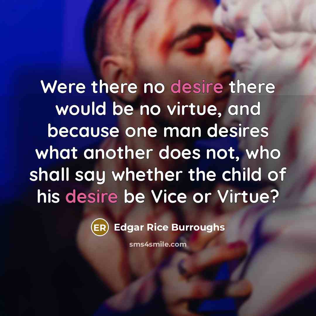 “Were there no desire there would be no virtue, and…” quote by Edgar Rice Burroughs