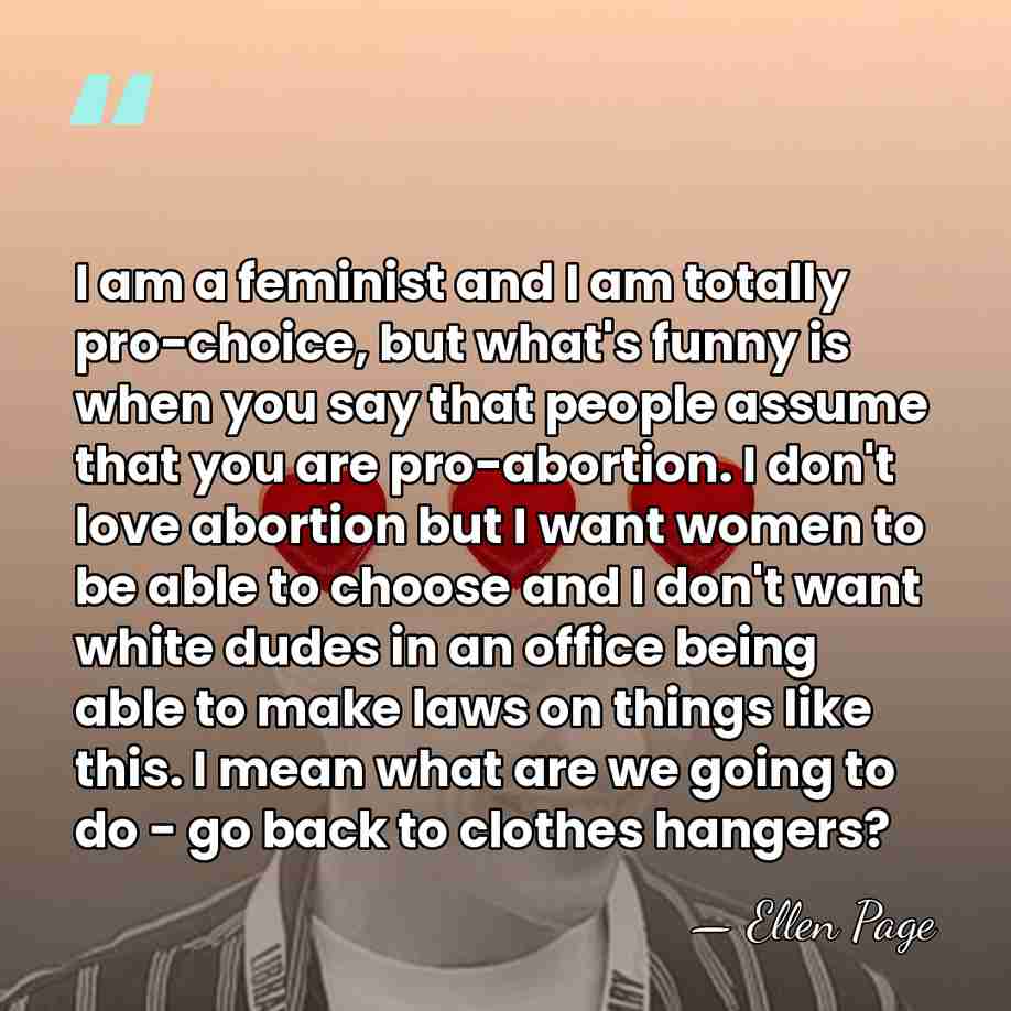 I am a feminist and I am totally pro-choice, but what's funny&hellip; - Ellen Page