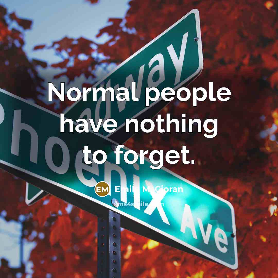“Normal people have nothing to forget.…” quote by Emile M. Cioran