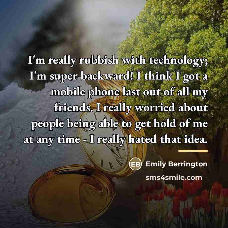 “I'm really rubbish with technology; I'm super backward! I think…” quote by Emily Berrington