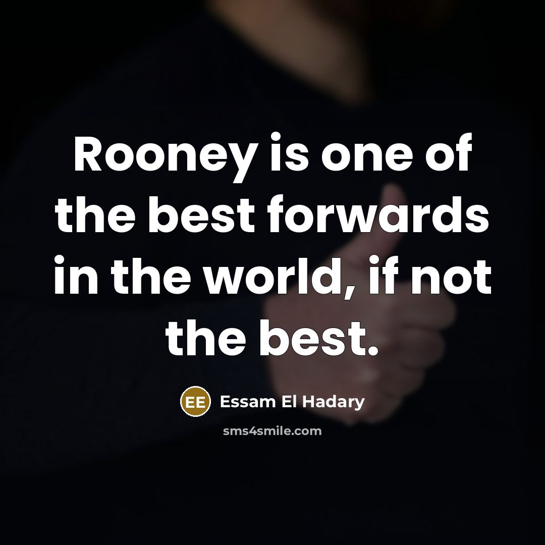 “Rooney is one of the best forwards in the world,…” quote by Essam El Hadary