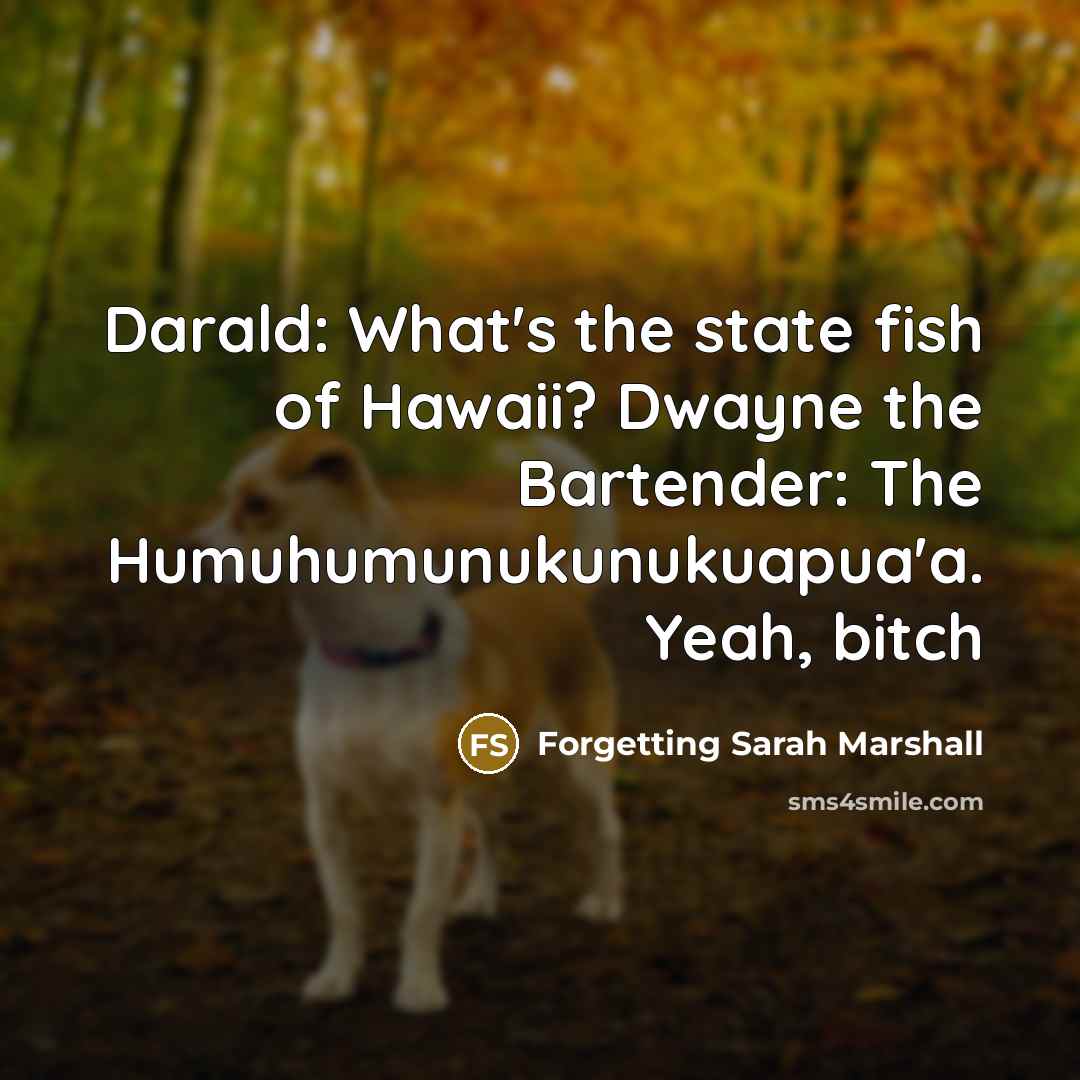 “Darald: What's the state fish of Hawaii? Dwayne the Bartender:…” quote by Forgetting Sarah Marshall