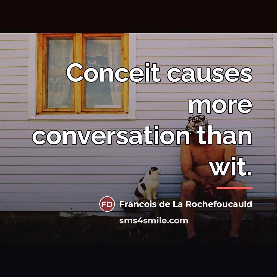 “Conceit causes more conversation than wit.…” quote by Francois de La Rochefoucauld