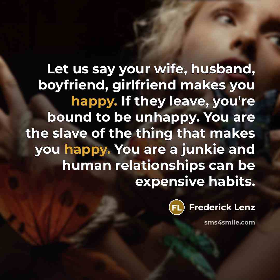 “Let us say your wife, husband, boyfriend, girlfriend makes you…” quote by Frederick Lenz