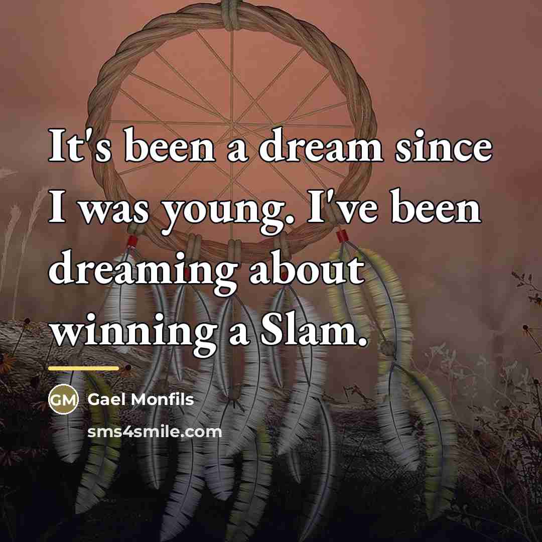 “It's been a dream since I was young. I've been…” quote by Gael Monfils