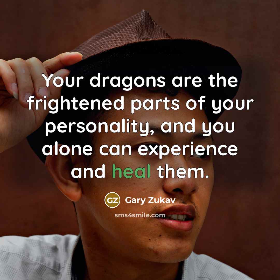 “Your dragons are the frightened parts of your personality, and…” quote by Gary Zukav