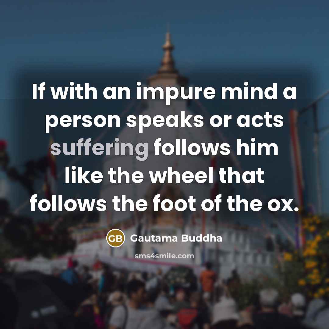 “If with an impure mind a person speaks or acts…” quote by Gautama Buddha