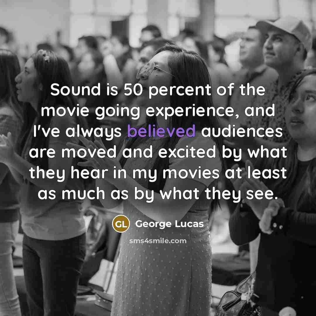 “Sound is 50 percent of the movie going experience, and…” quote by George Lucas