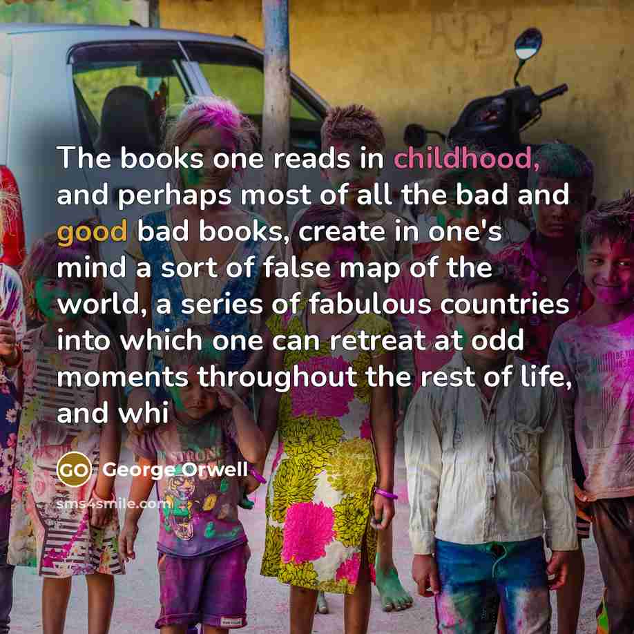 “The books one reads in childhood, and perhaps most of…” quote by George Orwell