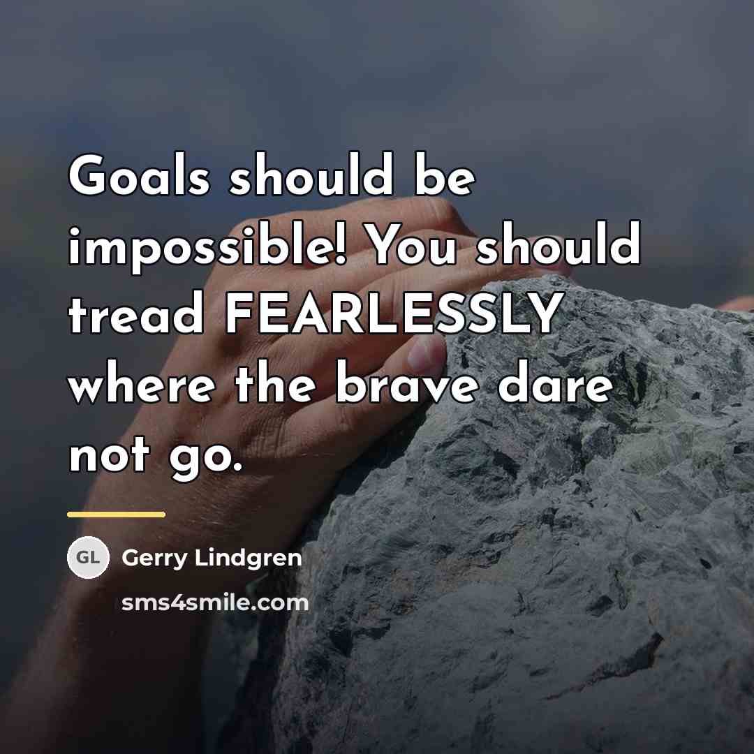 “Goals should be impossible! You should tread FEARLESSLY where the…” quote by Gerry Lindgren