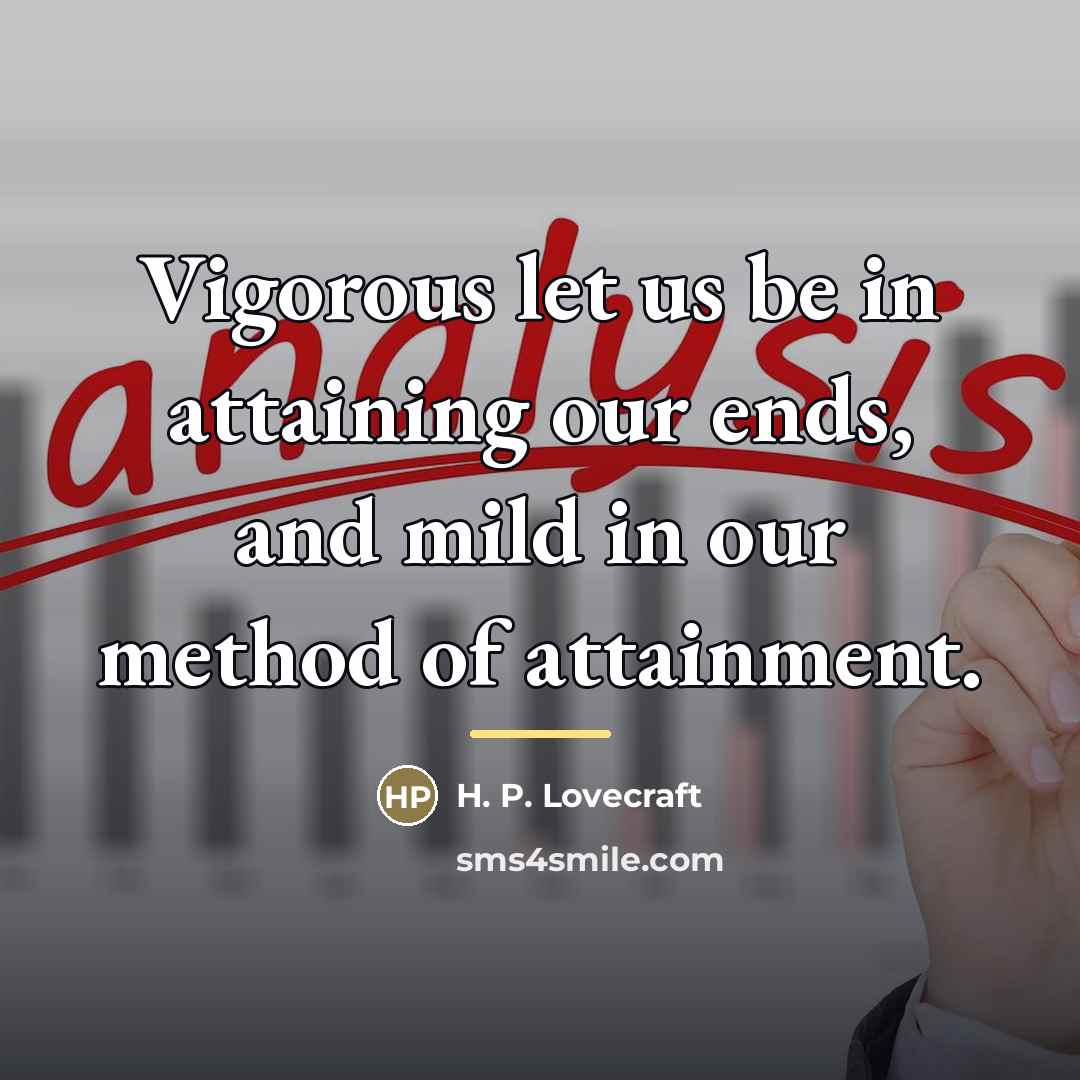 “Vigorous let us be in attaining our ends, and mild…” quote by H. P. Lovecraft