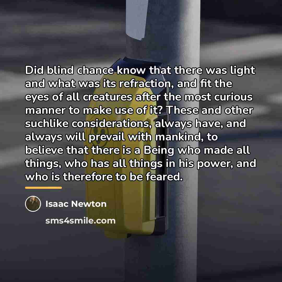 “Did blind chance know that there was light and what…” quote by Isaac Newton