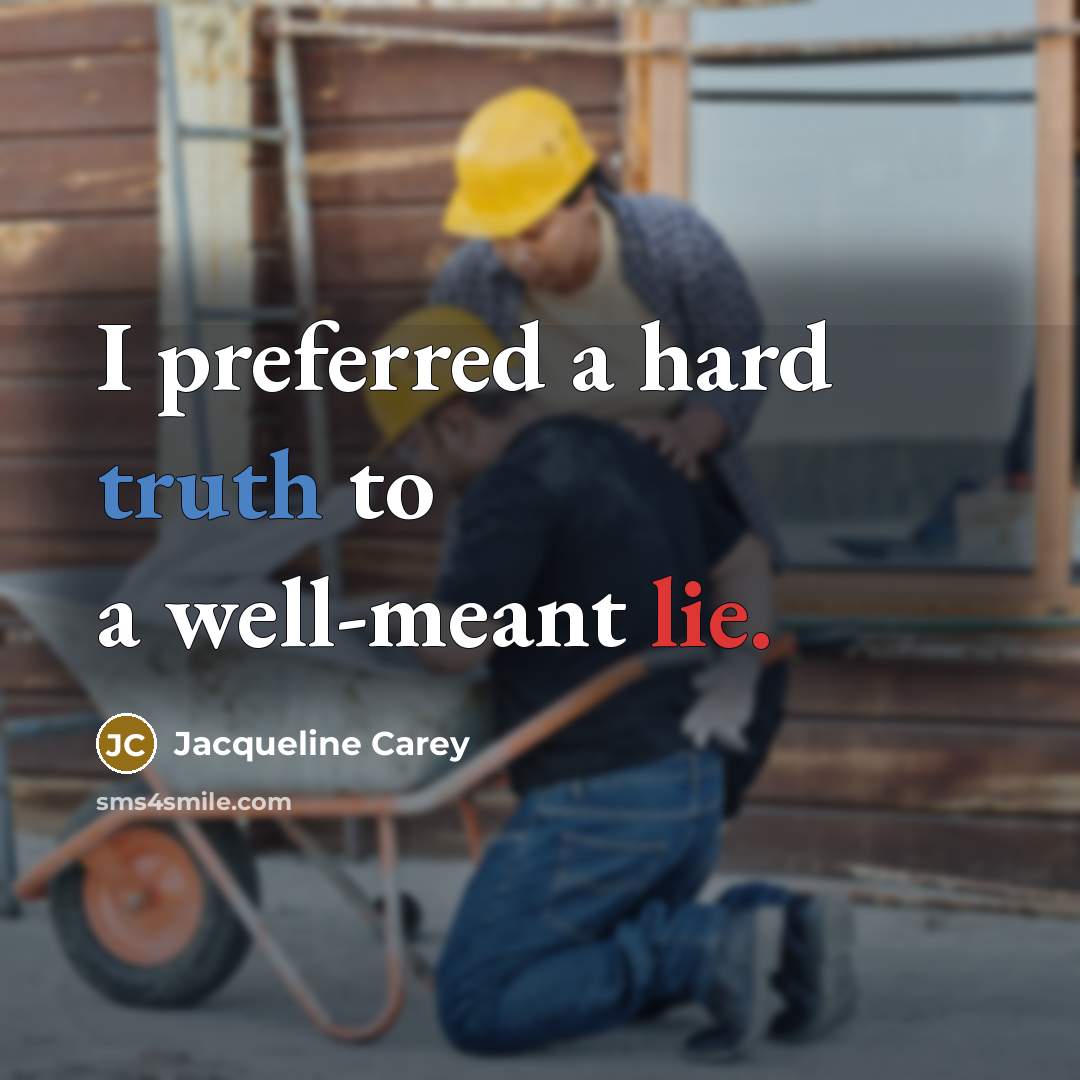 “I preferred a hard truth to a well-meant lie.…” quote by Jacqueline Carey