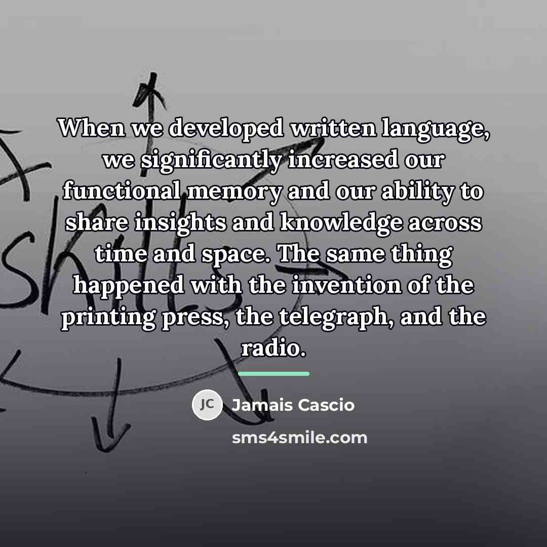 “When we developed written language, we significantly increased our functional…” quote by Jamais Cascio