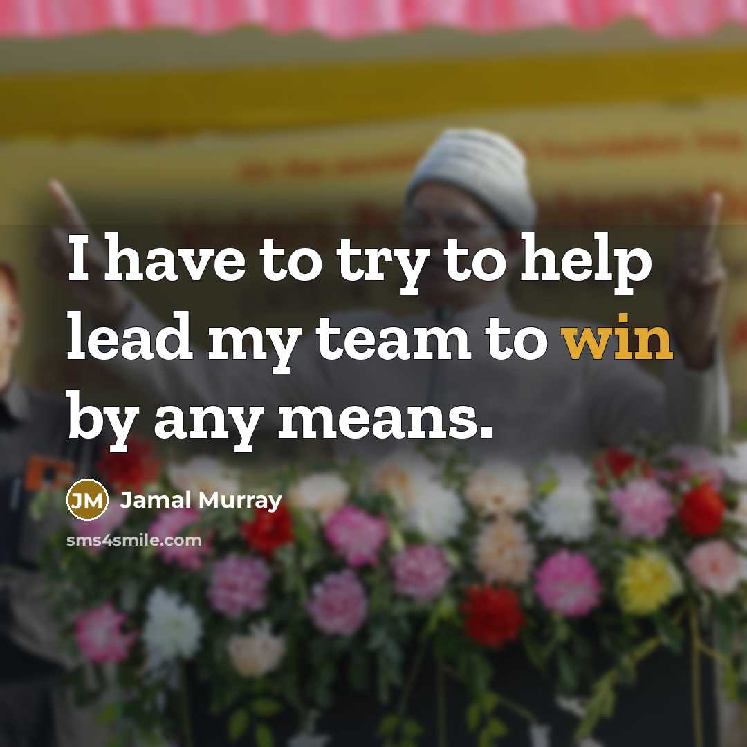 “I have to try to help lead my team to…” quote by Jamal Murray