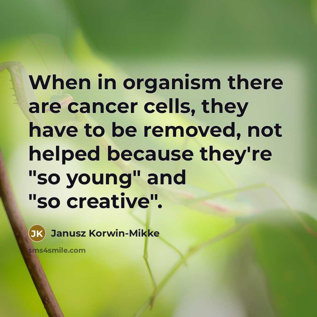 “When in organism there are cancer cells, they have to…” quote by Janusz Korwin-Mikke