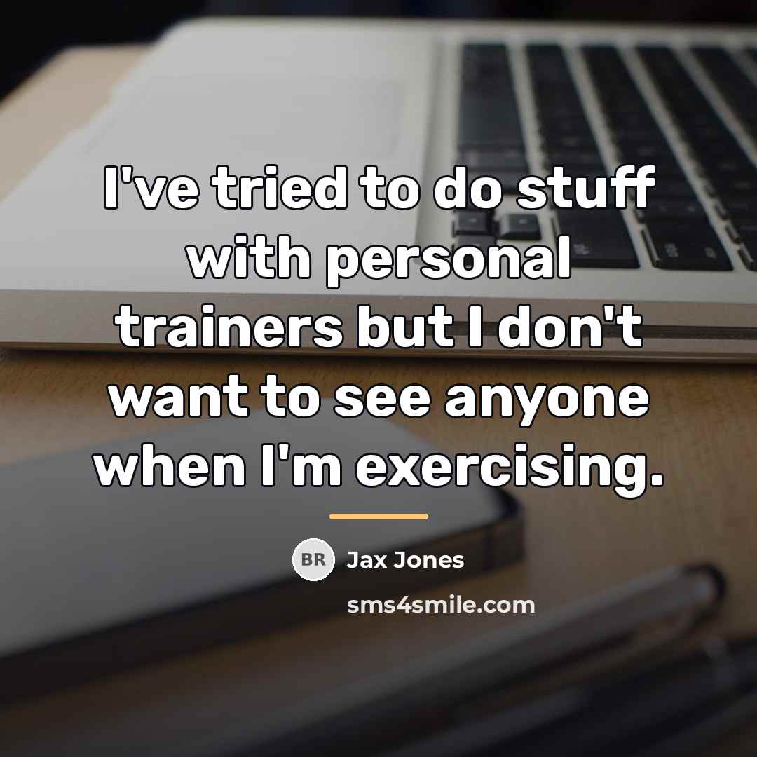“I've tried to do stuff with personal trainers but I…” quote by Jax Jones