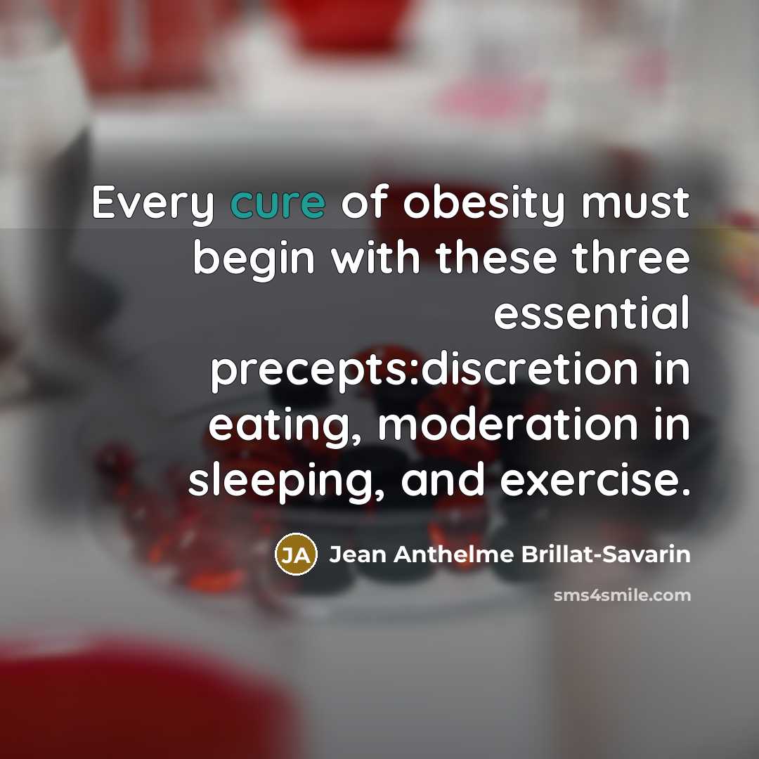 “Every cure of obesity must begin with these three essential…” quote by Jean Anthelme Brillat-Savarin