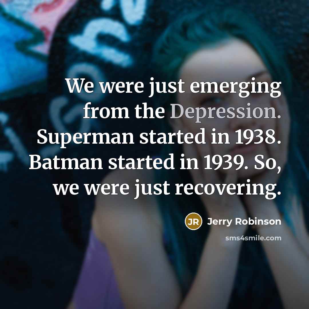 “We were just emerging from the Depression. Superman started in…” quote by Jerry Robinson